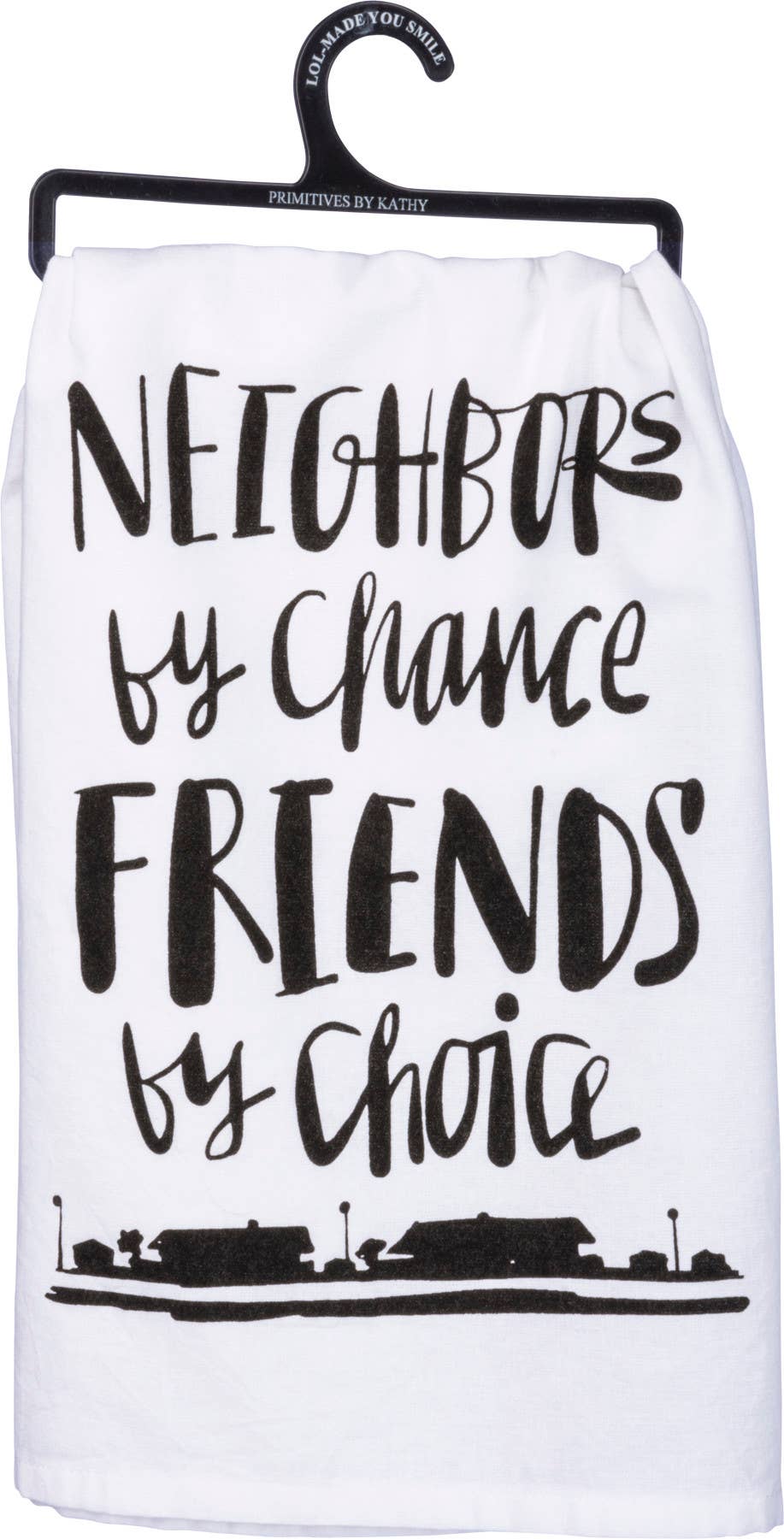 Neighbors By Chance Friends By Kitchen Towel