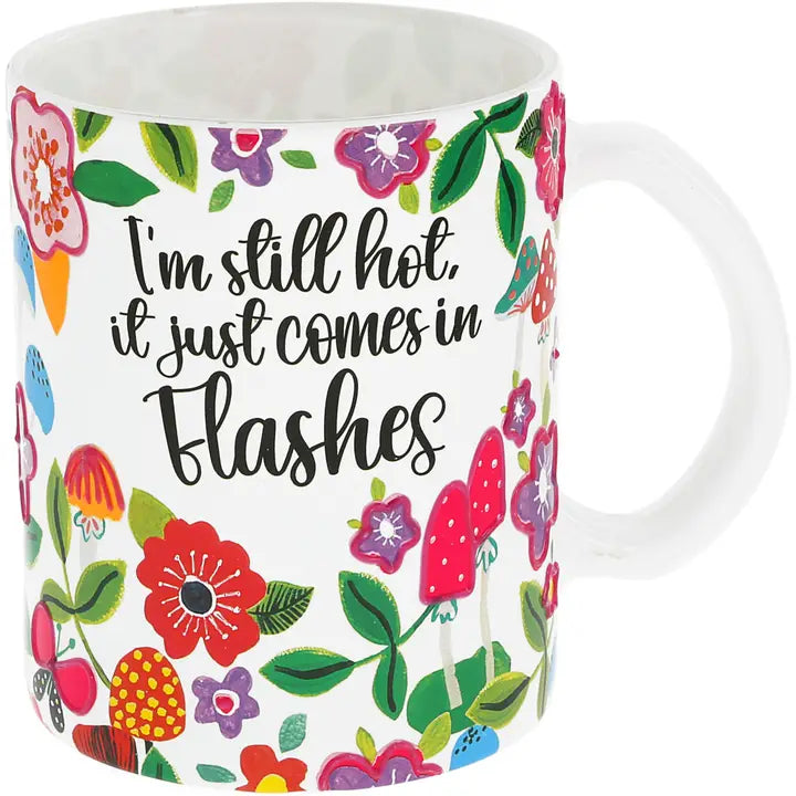 “I’m Still Hot, It Just Comes in Flashes” Glass Mug – 18oz