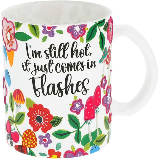 “I’m Still Hot, It Just Comes in Flashes” Glass Mug – 18oz