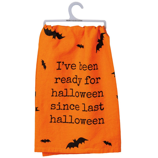 I've been Ready For Halloween Since Last Halloween Dishtowel