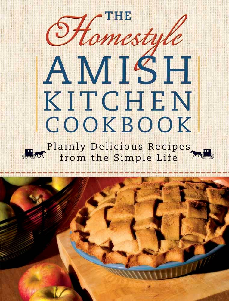 The Homestyle Amish Kitchen Cookbook (Simple Recipes &amp; Traditional Living)