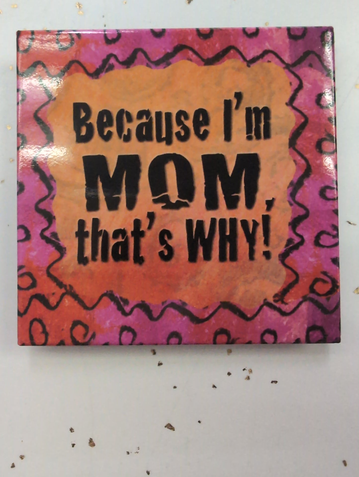 Magnet - Because I'm the Mom