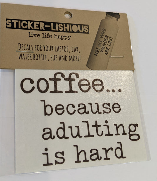 Coffee...because adulting is hard