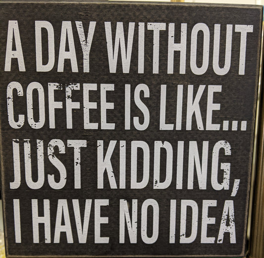 A Day Without Coffee box sign